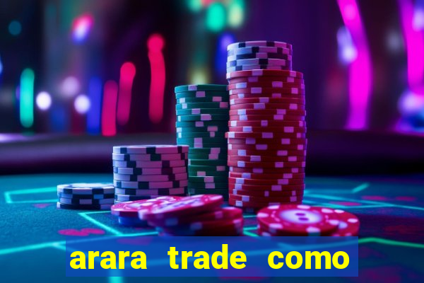 arara trade como ganhar dinheiro